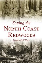 Book cover of Saving the North Coast Redwoods by Susan J.P. O'Hara