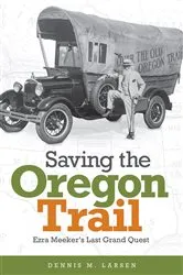 Book cover of Saving the Oregon Trail by Dennis M. Larsen