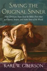 Book cover of Saving the Original Sinner by Karl W. Giberson
