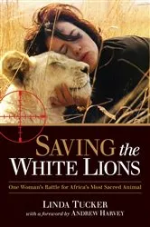 Book cover of Saving the White Lions by Linda Tucker