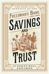 Book cover of Savings and Trust: The Rise and Betrayal of the Freedman's Bank by Justene Hill Edwards