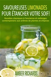 Book cover of Savoureuses limonades pour étancher votre soif! by Amber Richards