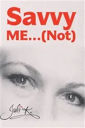 Book cover of Savvy Me...(Not) by Judi K