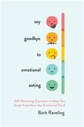 Book cover of Say Goodbye to Emotional Eating by Barb Raveling