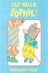 Book cover of Say Hello, Sophie by Rosemary Wells