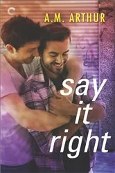 Book cover of Say It Right by A.M. Arthur