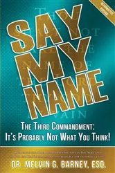 Book cover of Say My Name: The Third Commandment by Melvin Barney