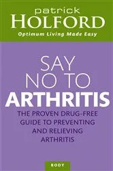 Book cover of Say No To Arthritis by Patrick Holford