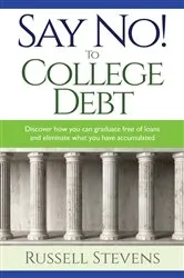 Book cover of Say No! To College Debt by Russ Stevens