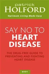 Book cover of Say No To Heart Disease by Patrick Holford