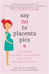 Book cover of Say No to Placenta Pics by Jillian M. Parsons