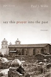 Book cover of Say This Prayer into the Past by Paul J. Willis