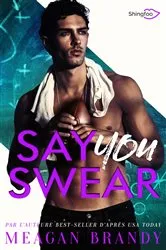Book cover of Say You Swear by Meagan Brandy