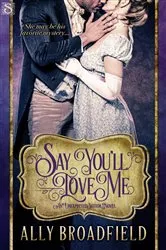 Book cover of Say You'll Love Me by Ally Broadfield