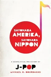 Book cover of Sayonara Amerika, Sayonara Nippon by Michael Bourdaghs