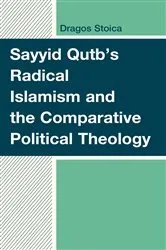 Book cover of Sayyid Qutb's Radical Islamism and the Comparative Political Theology by Dragos Stoica