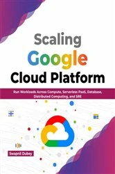 Book cover of Scaling Google Cloud Platform by Swapnil Dubey