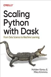Book cover of Scaling Python with Dask by Holden Karau