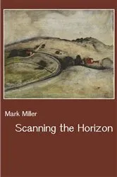 Book cover of Scanning the Horizon by Mark Miller