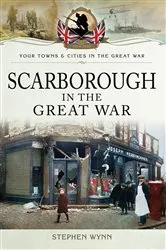 Book cover of Scarborough in the Great War by Stephen Wynn