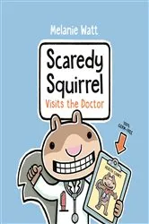 Book cover of Scaredy Squirrel Visits the Doctor by Melanie Watt