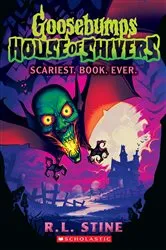 Book cover of Scariest. Book. Ever. (Goosebumps House of Shivers #1) by R. L. Stine