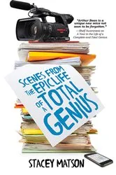Book cover of Scenes from the Epic Life of a Total Genius by Stacey Matson