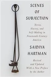 Book cover of Scenes of Subjection: Terror, Slavery, and Self-Making in Nineteenth-Century America by Saidiya Hartman
