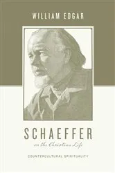 Book cover of Schaeffer on the Christian Life by William Edgar