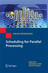 Book cover of Scheduling for Parallel Processing by Maciej Drozdowski