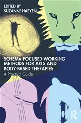 Book cover of Schema-Focused Working Methods for Arts and Body-Based Therapies by Suzanne Haeyen