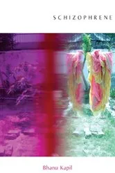 Book cover of Schizophrene by Bhanu Kapil