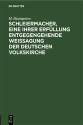 Book cover of Schleiermacher, eine ihrer Erfüllung entgegengehende Weissagung der deutschen Volkskirche by M. Baumgarten