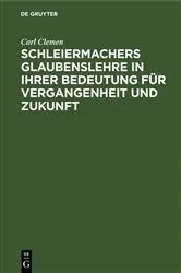 Book cover of Schleiermachers Glaubenslehre in ihrer Bedeutung für Vergangenheit und Zukunft by Carl Clemen