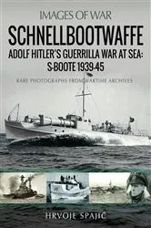 Book cover of Schnellbootwaffe: Adolf Hitler’s Guerrilla War at Sea: S-Boote 1939-45 by Hrvoje Spajic