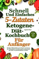 Book cover of Schnelles Und Einfaches 5-Zutaten-Ketogene-Diät-Kochbuch Für Anfänger by Jonathan holloway