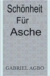 Book cover of Schönheit für Asche by Gabriel Agbo