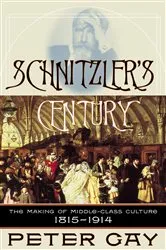 Book cover of Schnitzler's Century: The Making of Middle-Class Culture 1815-1914 by Peter Gay