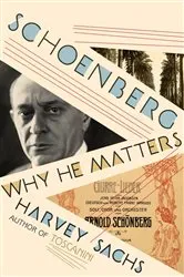 Book cover of Schoenberg: Why He Matters by Harvey Sachs