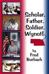 Book cover of Scholar, Father, Soldier, Wynot! by Frederick Joseph Burbach