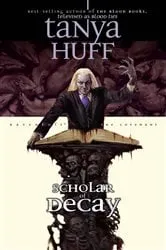 Book cover of Scholar of Decay by Tanya Huff