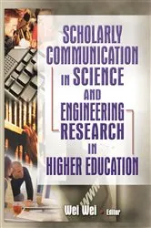 Book cover of Scholarly Communication in Science and Engineering Research in Higher Education by Wei Wei