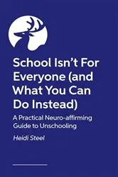 Book cover of School Isn't For Everyone (and what you can do instead) by Heidi Steel
