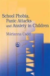 Book cover of School Phobia, Panic Attacks and Anxiety in Children by Marianna Csoti