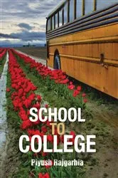 Book cover of School To College by Piyush Rajgarhia