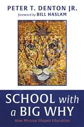 Book cover of School with a Big Why by Peter T.Jr. Denton