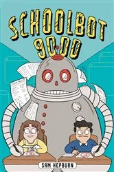 Book cover of Schoolbot 9000: A Graphic Novel by Sam Hepburn
