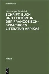 Book cover of Schrift, Buch und Lektüre in der französischsprachigen Literatur Afrikas by Hans-Jürgen Lüsebrink