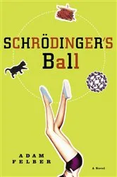 Book cover of Schrodinger's Ball by Adam Felber