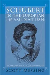 Book cover of Schubert in the European Imagination, Volume 1 by Scott Messing
